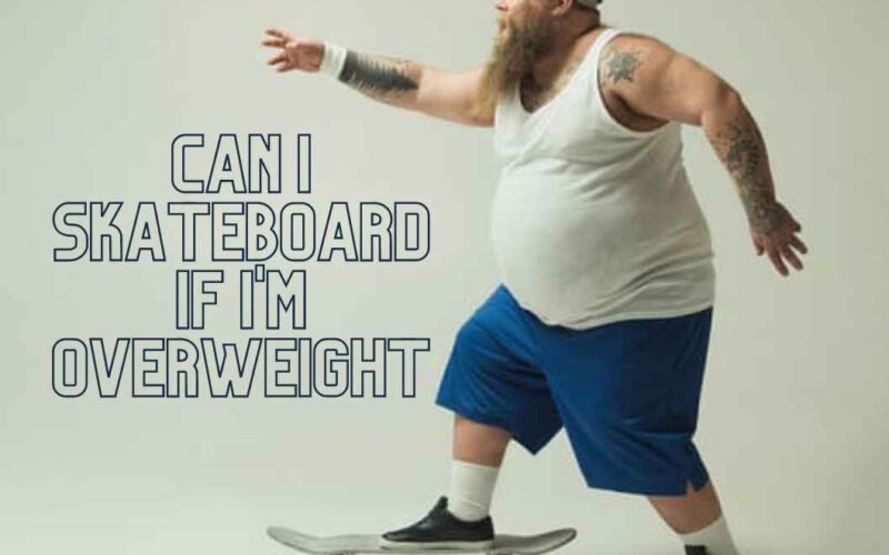 Can I Skateboard If I'm Overweight