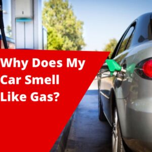 Why Does My Car Smell Like Gas?